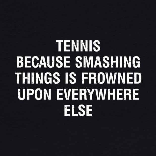 Tennis Because smashing things is frowned upon everywhere else by trendynoize